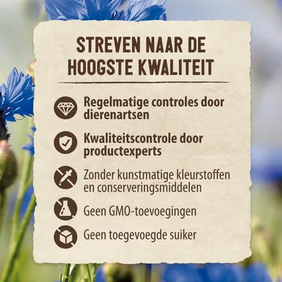 Streven naar de hoogste kwaliteit: regelmatige controles door dierenartsen, kwaliteitscontrole door productexperts, zonder kunstmatige kleurstoffen/conserveringsmiddelen, geen GMO, geen toegevoegde suiker.