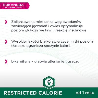EUKANUBA VETERINARY DIETS. Zbilansowana mieszanka węglowodanów, wysokiej jakości białko zwierzęce, niski poziom tłuszczu, L-karnityna. RESTRICTED CALORIE od 1 roku. EUKANUBA VETERINARY DIETS. Zbilansowana mieszanka węglowodanów, wysokiej jakości białko zwierzęce, niski poziom tłuszczu, L-karnityna. RESTRICTED CALORIE od 1 roku.