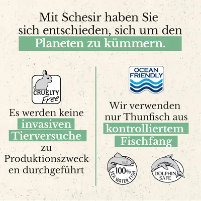 Mit Schesir kümmern Sie sich um den Planeten. Keine invasiven Tierversuche, kontrollierter Fischfang, 100% Meerwasserfisch, Dolphin Safe, Ocean Friendly.
