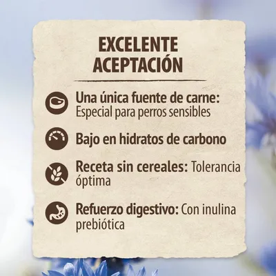 Excelente aceptación. Una única fuente de carne: especial para perros sensibles. Bajo en hidratos de carbono. Receta sin cereales: tolerancia óptima. Refuerzo digestivo: con inulina prebiótica.