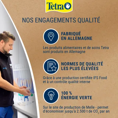 Engagement de qualité Tetra : fabriqué en Allemagne, normes de qualité les plus élevées grâce à la certification IFS Food, 100 % d'énergie verte sur le site de Melle. Engagement de qualité Tetra : fabriqué en Allemagne, normes de qualité les plus élevées grâce à la certification IFS Food, 100 % d'énergie verte sur le site de Melle.