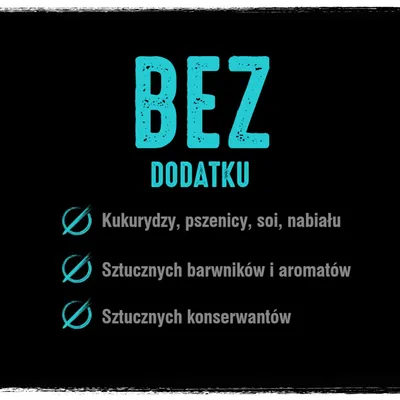 BEZ DODATKU: kukurydzy, pszenicy, soi, nabiału, sztucznych barwników i aromatów, sztucznych konserwantów