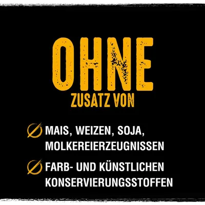 Texte en allemand : OHNE ZUSATZ VON MAIS, WEIZEN, SOJA, MOLKEREIERZEUGNISSEN, FARB- UND KÜNSTLICHEN KONSERVIERUNGSSTOFFEN. Sans ajout de maïs, blé, soja, produits laitiers, colorants ou conservateurs artificiels.