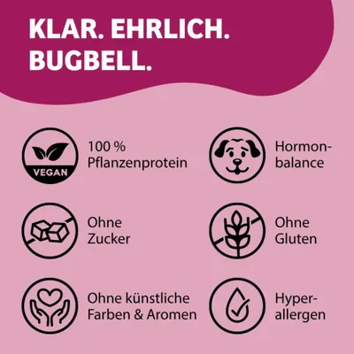 Klar. Ehrlich. Bugbell. 100% Pflanzenprotein, Hormonbalance, ohne Zucker, ohne Gluten, ohne künstliche Farben & Aromen, hypoallergen. Klar. Ehrlich. Bugbell. 100% Pflanzenprotein, Hormonbalance, ohne Zucker, ohne Gluten, ohne künstliche Farben & Aromen, hypoallergen.