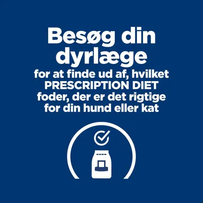 Besøg din dyrlæge for at finde ud af, hvilket PRESCRIPTION DIET foder, der er det rigtige for din hund eller kat