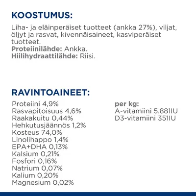 Koostumus: ankkaliha 27 %, viljat, öljyt ja rasvat, kivennäisaineet, kasvipohjaiset tuotteet. Proteiinilähde: ankka, hiilihydraattilähde: riisi. Ravintoarvot: proteiini 4,9 %, rasva 4,6 %, kuitu 0,44 %, kosteus 74 %, A-vitamiini 5 881 IU/kg, D3-vitamiini 351 IU/kg.