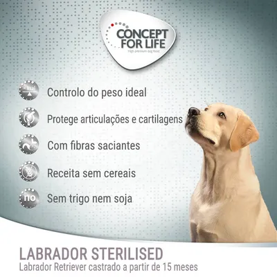 Concept for Life Labrador Sterilised. Controlo do peso ideal, protege articulações e cartilagens, com fibras saciantes, receita sem cereais, sem trigo nem soja. Para Labradores castrados a partir de 15 meses.