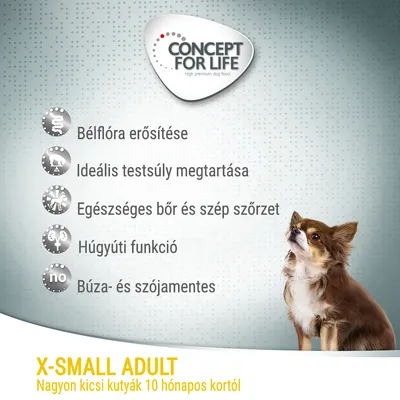 Concept for Life. Bélflóra erősítése, ideális testsúly megtartása, egészséges bőr és szép szőrzet, húgyúti funkció, búza- és szójamentes. X-Small Adult: nagyon kicsi kutyák 10 hónapos kortól.