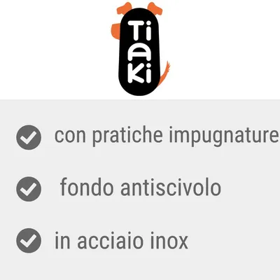 Tiaki con pratiche impugnature, fondo antiscivolo, in acciaio inox