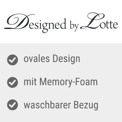 Designed by Lotte. ovale Design, mit Memory-Foam, waschbarer Bezug. Texte en allemand.