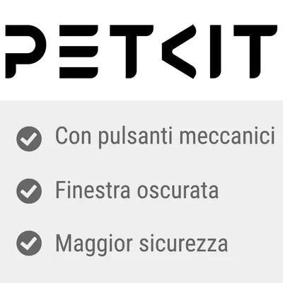PETKIT. Con pulsanti meccanici, finestra oscurata, maggior sicurezza.