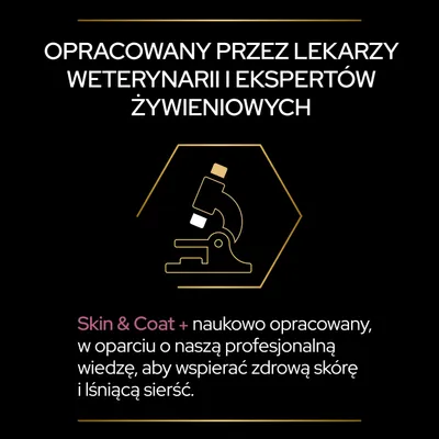 Opracowany przez lekarzy weterynarii i ekspertów żywieniowych. Skin & Coat+ naukowo opracowany, aby wspierać zdrową skórę i lśniącą sierść.