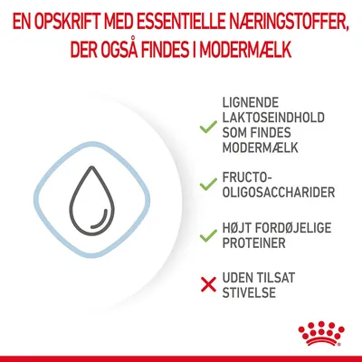 En opskrift med essentielle næringsstoffer, der også findes i modermælk. Lignende laktoseindhold, fructo-oligosaccharider, højt fordøjelige proteiner, uden tilsat stivelse.