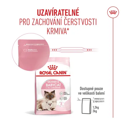 Royal Canin Mother & Babycat 1 až 4 měsíce, znovu uzavíratelné balení s easyopen a zip systémem, freshpack, k dispozici v 1,2 kg a 2 kg. Royal Canin Mother & Babycat 1 až 4 měsíce, znovu uzavíratelné balení s easyopen a zip systémem, freshpack, k dispozici v 1,2 kg a 2 kg.