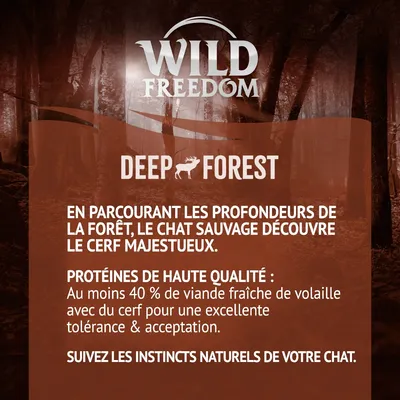 Wild Freedom Deep Forest. Protéines de haute qualité : au moins 40 % de viande fraîche de volaille avec du cerf pour une excellente tolérance et acceptation. Suivez les instincts naturels de votre chat.