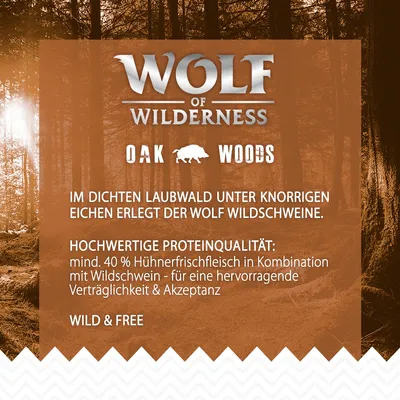 Wolf of Wilderness Oak Woods. Hochwertige Proteinqualität: mind. 40 % Hühnerfrischfleisch in Kombination mit Wildschwein für hervorragende Verträglichkeit und Akzeptanz. Wild & Free.