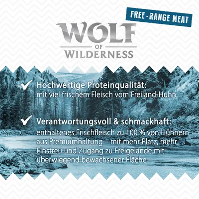 Wolf of Wilderness. Hochwertige Proteinqualität mit frischem Fleisch vom Freiland-Huhn. Verantwortungsvoll: Frischfleisch zu 100 % aus Premiumhaltung mit Zugang zu Freigelände. Wolf of Wilderness. Hochwertige Proteinqualität mit frischem Fleisch vom Freiland-Huhn. Verantwortungsvoll: Frischfleisch zu 100 % aus Premiumhaltung mit Zugang zu Freigelände.