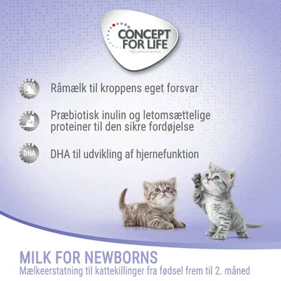 CONCEPT FOR LIFE. Råmælk til kroppens eget forsvar, præbiotisk inulin og letomsættelige proteiner, DHA til udvikling af hjernefunktion. Milk for Newborns – mælkeerstatning til kattekillinger fra fødsel frem til 2. måned.