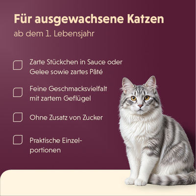Für ausgewachsene Katzen ab dem 1. Lebensjahr: Zarte Stückchen in Sauce oder Gelee, feine Geschmacksvielfalt mit zartem Geflügel, ohne Zusatz von Zucker, praktische Einzelportionen.