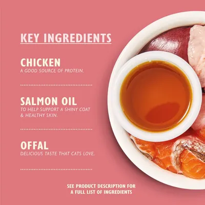 Key ingredients: chicken, a good source of protein; salmon oil, supports shiny coat and healthy skin; offal, delicious taste that cats love. See product description for full list.