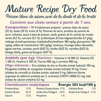 Mature Recipe Dry Food pour chats seniors dès 7 ans, poisson blanc, dinde, truite. Analyse: protéines 31 %, matières grasses 17 %, énergie 383 kcal/100 g, calcium 1,2 %, phosphore 1 %.