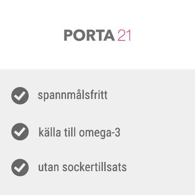 PORTA21. spannmålsfritt, källa till omega-3, utan socker­tillsats.