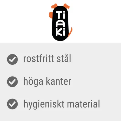Tiaki. rostfritt stål, höga kanter, hygieniskt material