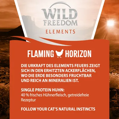 Wild Freedom Elements Flaming Horizon. Single Protein Huhn: 40 % frisches Hühnerfleisch, getreidefreie Rezeptur. Follow your cat’s natural instincts. Teksti saksaksi ja englanniksi.