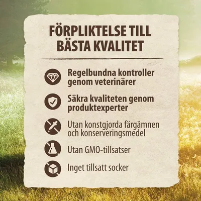 FÖRPLIKTELSE TILL BÄSTA KVALITET: Regelbundna kontroller genom veterinärer, säkra kvaliteten genom produktexperter, utan konstgjorda färgämnen och konserveringsmedel, utan GMO-tillsatser, inget tillsatt socker.