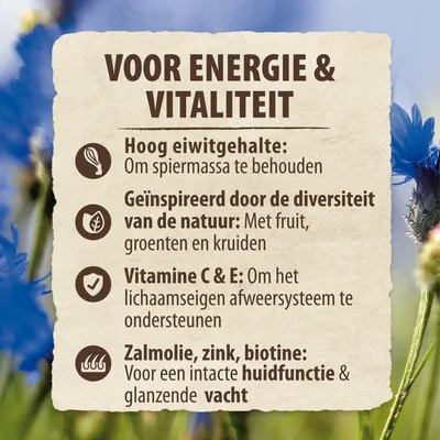 Voor energie & vitaliteit: hoog eiwitgehalte, geïnspireerd door de diversiteit van de natuur, vitamine C & E, zalmolie, zink, biotine voor huidfunctie en glanzende vacht.