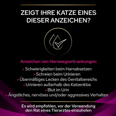 Zeigt Ihre Katze eines dieser Anzeichen? Symptome von Harnwegserkrankungen: Schwierigkeiten beim Harnabsetzen, Schreien, Blut im Urin. Empfehlung: Tierarzt konsultieren vor Produktverwendung.