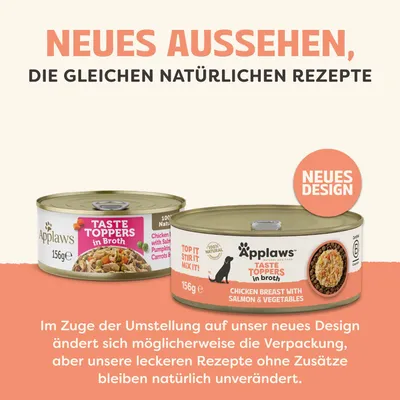 Neues Aussehen, die gleichen natürlichen Rezepte. Applaws Taste Toppers in Broth, neues Design. Rezept bleibt unverändert, Verpackung kann abweichen. Neues Aussehen, die gleichen natürlichen Rezepte. Applaws Taste Toppers in Broth, neues Design. Rezept bleibt unverändert, Verpackung kann abweichen.