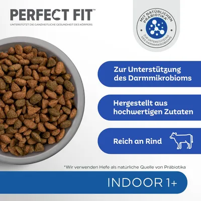 Perfect Fit Indoor 1+. Mit natürlichen Präbiotika zur Unterstützung des Darmmikrobioms. Hergestellt aus hochwertigen Zutaten, reich an Rind. Hefe als natürliche Quelle von Präbiotika.