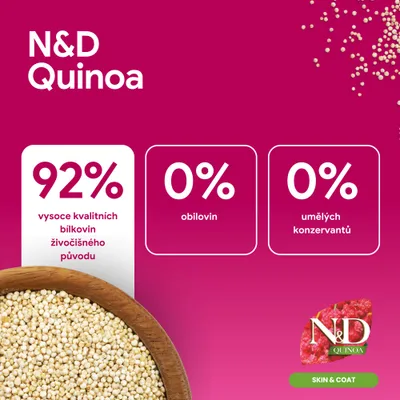 N&D Quinoa. 92% kvalitných živočíšnych bielkovín, 0% obilnín, 0% umelých konzervačných látok. Skin & Coat. N&D Quinoa. 92% kvalitných živočíšnych bielkovín, 0% obilnín, 0% umelých konzervačných látok. Skin & Coat.