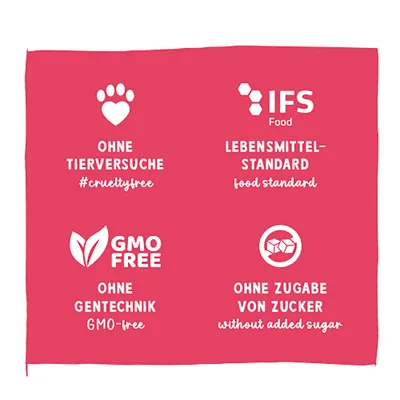 Ohne Tierversuche #crueltyfree, IFS Food Lebensmittelstandard, GMO free ohne Gentechnik, ohne Zugabe von Zucker without added sugar. Ohne Tierversuche #crueltyfree, IFS Food Lebensmittelstandard, GMO free ohne Gentechnik, ohne Zugabe von Zucker without added sugar.