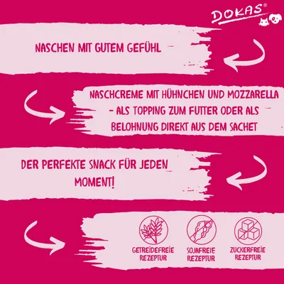 Dokas Naschcreme mit Huhn und Mozzarella, als Topping oder Belohnung direkt aus dem Sachet. Getreidefreie, sojafreie und zuckerfreie Rezeptur. Der perfekte Snack für jeden Moment.