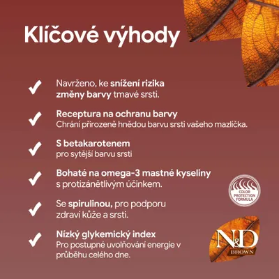 N&D Brown. Výhody: ochrana farby srsti, betakarotén, omega-3, spirulina, nízky glykemický index, Color Protection Formula. N&D Brown. Výhody: ochrana farby srsti, betakarotén, omega-3, spirulina, nízky glykemický index, Color Protection Formula.