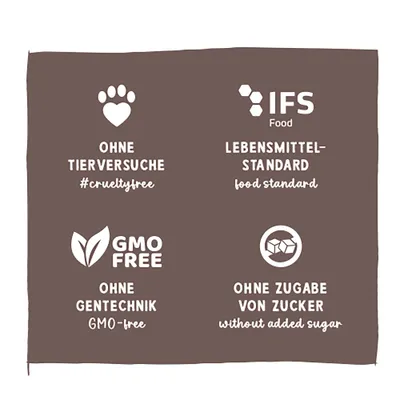 Ohne Tierversuche #crueltyfree, IFS Food Lebensmittelstandard, GMO free ohne Gentechnik, ohne Zugabe von Zucker without added sugar. Ohne Tierversuche #crueltyfree, IFS Food Lebensmittelstandard, GMO free ohne Gentechnik, ohne Zugabe von Zucker without added sugar.