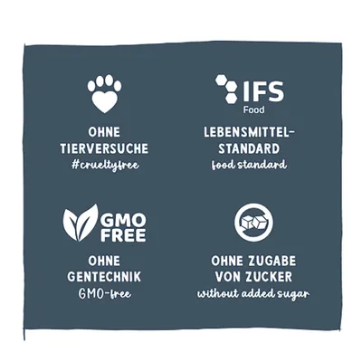 Ohne Tierversuche #crueltyfree, IFS Food Lebensmittelstandard, GMO free ohne Gentechnik, ohne Zugabe von Zucker without added sugar. Ohne Tierversuche #crueltyfree, IFS Food Lebensmittelstandard, GMO free ohne Gentechnik, ohne Zugabe von Zucker without added sugar.