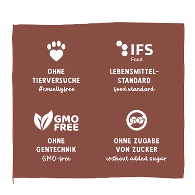 Ohne Tierversuche #crueltyfree, IFS Food Lebensmittelstandard, GMO free ohne Gentechnik, ohne Zugabe von Zucker without added sugar. Ohne Tierversuche #crueltyfree, IFS Food Lebensmittelstandard, GMO free ohne Gentechnik, ohne Zugabe von Zucker without added sugar.