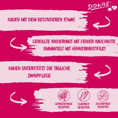 Texte en allemand : Kaum mit dem besonderen etwas, Gerollte Rinderhaut mit feiner Rauchnote ummantelt mit Hühnerbrustfilet, Kaum unterstützt die tägliche Zahnpflege. DOKAS. Getreidefreie Rezeptur, sojafreie Rezeptur, zuckerfreie Rezeptur.