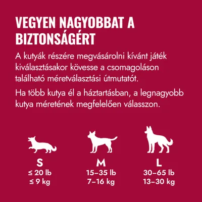 Mérettáblázat kutyajátékhoz: S 9 kg-ig, M 7–16 kg, L 13–30 kg. Ajánlás: Több kutya esetén a méretet a legnagyobb kutya alapján válassza ki.