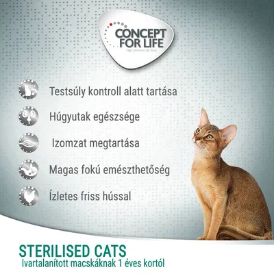CONCEPT FOR LIFE. Testsúly kontroll alatt tartása, húgyutak egészsége, izomzat megtartása, magas fokú emészthetőség, ízletes friss hússal. Sterilised Cats ivartalanított macskáknak 1 éves kortól.