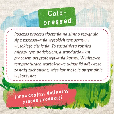 Cold-pressed. Podczas procesu tłoczenia na zimno rezygnuje się z wysokich temperatur i ciśnienia, składniki odżywcze zostają zachowane. Innowacyjny, delikatny proces produkcji.