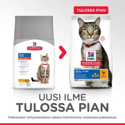 Hill's Science Plan Oral Care Adult -kissanruoan pakkaus uudistuu. Kuvassa vanha ja uusi pakkaus vierekkäin, teksti: Uusi ilme tulossa pian. Molempia pakkauksia toimitetaan siirtymävaiheessa.