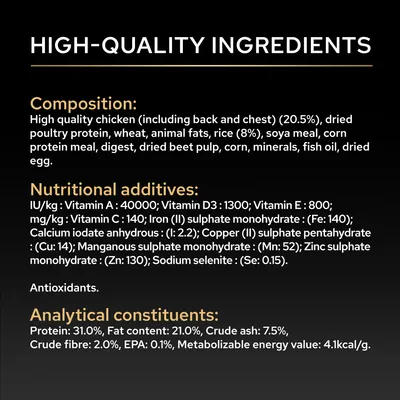 Sammansättning: höna, ris, sojamjöl, fiskolja. Näringstillskott: vitaminer A, D3, E, C, järn, koppar, zink, selen. Analytiska beståndsdelar: protein 31 %, fett 21 %, energi 4,1 kcal/g. Sammansättning: höna, ris, sojamjöl, fiskolja. Näringstillskott: vitaminer A, D3, E, C, järn, koppar, zink, selen. Analytiska beståndsdelar: protein 31 %, fett 21 %, energi 4,1 kcal/g.