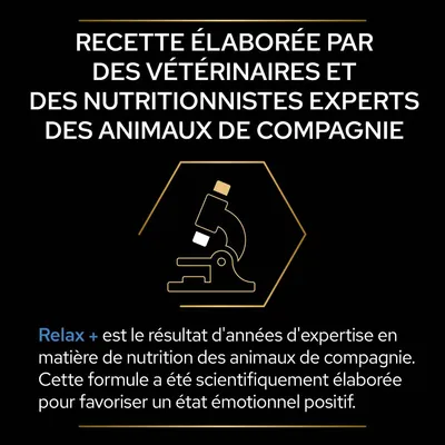 Recette élaborée par des vétérinaires et nutritionnistes experts. Relax +, formule scientifiquement conçue pour animaux de compagnie afin de favoriser un état émotionnel positif.