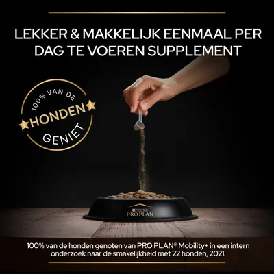 Tekst: Lekker & makkelijk eenmaal per dag te voeren supplement. 100% van de honden geniet. 100% van de honden genoten van PRO PLAN Mobility+ in intern onderzoek met 22 honden, 2021.