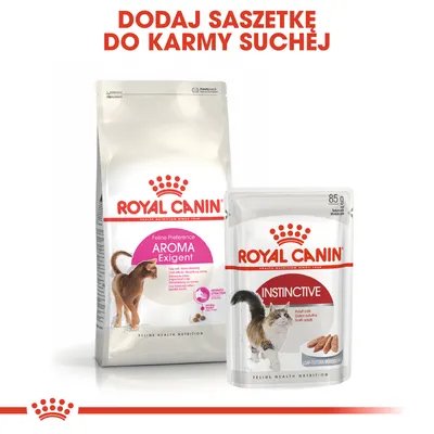 ROYAL CANIN Feline Preference AROMA Exigent karma sucha oraz ROYAL CANIN Instinctive saszetka 85 g. Napis: Dodaj saszetkę do karmy suchej.
