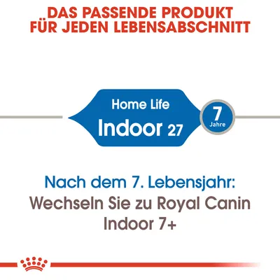 Texte en allemand : Home Life Indoor 27, 7 Jahre. Nach dem 7. Lebensjahr: Wechseln Sie zu Royal Canin Indoor 7+. Das passende Produkt für jeden Lebensabschnitt.